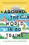 Around the World in 80 Trains: A 45,000-Mile Adventure