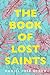 The Book of Lost Saints: A Cuban American Family Saga of Love, Betrayal, and Revolution