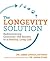 The Longevity Solution: Rediscovering Centuries-Old Secrets to a Healthy, Long Life