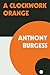 A Clockwork Orange by Anthony Burgess