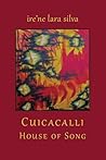 Cuicacalli / House of Song by Ire'ne Lara Silva