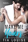 Make Me Yours by Tia Louise