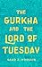 The Gurkha and the Lord of Tuesday