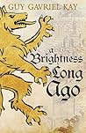 A Brightness Long Ago by Guy Gavriel Kay