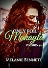 Only For Makayla by Melanie  Bennett