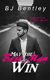 May the Best Man Win by B.J. Bentley