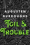 Toil & Trouble by Augusten Burroughs