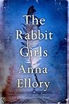 The Rabbit Girls by Anna Ellory