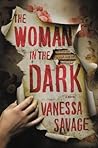 The Woman in the Dark by Vanessa Savage