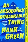 An Absolutely Remarkable Thing by Hank Green