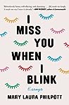 I Miss You When I Blink by Mary Laura Philpott