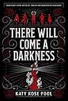 There Will Come a Darkness by Katy Rose Pool