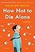 How Not to Die Alone