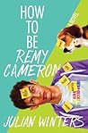 How to Be Remy Cameron by Julian Winters