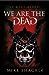 We Are the Dead by Mike Shackle