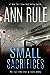 Small Sacrifices by Ann Rule