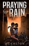 Praying for Rain (The Rain Trilogy, #1)