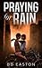 Praying for Rain (The Rain Trilogy, #1)