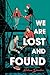 We Are Lost and Found