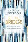 Be the Bridge by LaTasha Morrison