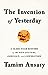 The Invention of Yesterday: A 50,000-Year History of Human Culture, Conflict, and Connection