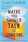 Maybe You Should Talk to Someone: A Therapist, Her Therapist, and Our Lives Revealed