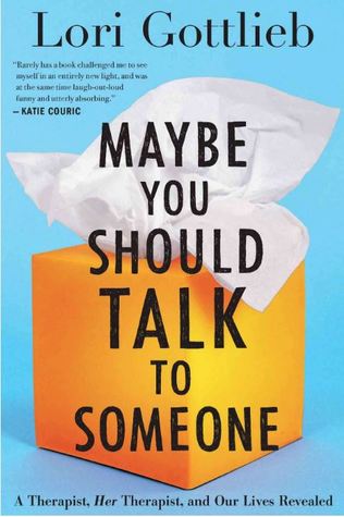 Maybe You Should Talk to Someone by Lori Gottlieb