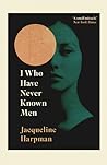 I Who Have Never Known Men by Jacqueline Harpman