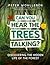 Can You Hear the Trees Talking?: Discovering the Hidden Life of the Forest