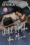 Until I Make You Mine by Jenika Snow