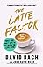 The Latte Factor: Why You Don't Have to Be Rich to Live Rich