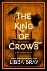 The King of Crows by Libba Bray