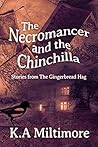 The Necromancer and the Chinchilla by K.A. Miltimore