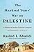 The Hundred Years' War on Palestine: A History of Settler-Colonial Conquest and Resistance, 1917-2017