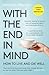 With the End in Mind: How to Live and Die Well