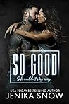 So Good by Jenika Snow