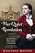 Her Quiet Revolution: A Novel of Martha Hughes Cannon: Frontier Doctor and First Female State Senator