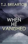 When He Vanished by T.J. Brearton