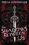 The Shadows Between Us by Tricia Levenseller