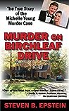 Murder on Birchleaf Drive: The True Story of the Michelle Young Murder Case