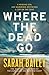 Where the Dead Go by Sarah   Bailey