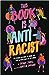 This Book Is Anti-Racist: 20 Lessons on How to Wake Up, Take Action, and Do the Work