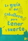 La guía del caballero para tener suerte by Mackenzi Lee