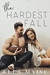 The Hardest Fall by Ella Maise