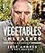 Vegetables Unleashed: A Cookbook