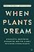 When Plants Dream: Ayahuasca, Amazonian Shamanism and the Global Psychedelic Renaissance