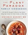 The Plant Paradox Family Cookbook: 80 One-Pot Recipes to Nourish Your Family Using Your Instant Pot, Slow Cooker, or Sheet Pan