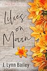 Lilies on Main by J. Lynn Bailey