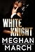 White Knight (Dirty Mafia Duet, #2) by Meghan March