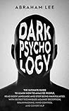 Dark Psychology: The Ultimate Guide to Learn How to Analyze People, Read Body Language and Stop Being Manipulated. With Secret Techniques Against Deception, Brainwashing, Mind Control and Covert NLP